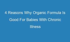 4 reasons why organic formula is good for babies with chronic illness 63612 1 300x180 - 4 Reasons Why Organic Formula Is Good For Babies With Chronic Illness